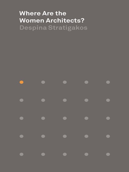 Title details for Where Are the Women Architects? by Despina Stratigakos - Wait list